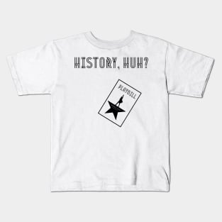 History huh? Kids T-Shirt